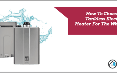 How To Choose The Best Tankless Electric Water Heater For The Whole House