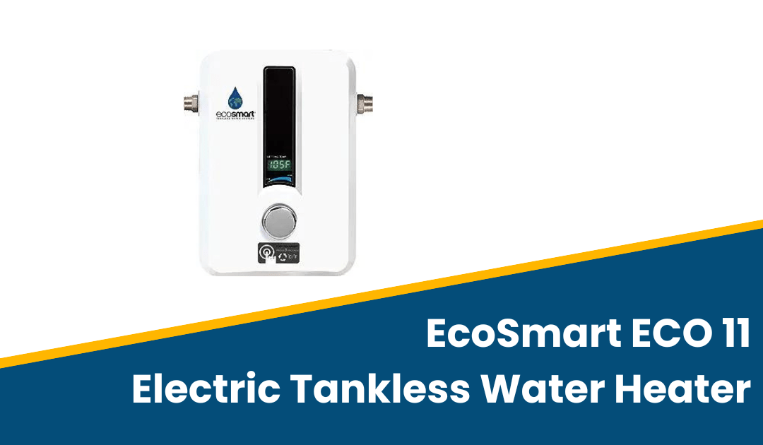 EcoSmart ECO 11 Electric Tankless Water Heater Review