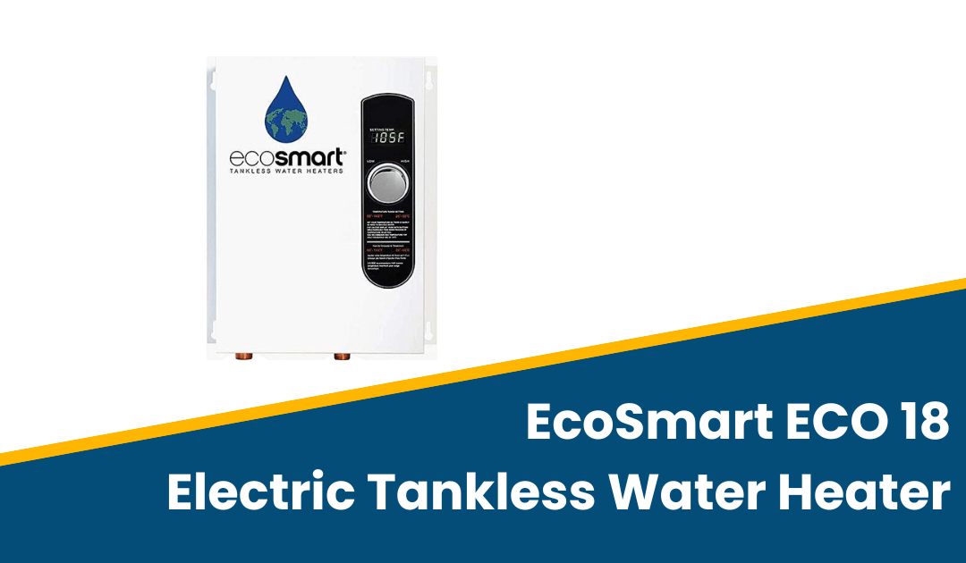 Ecosmart ECO 18 Electric Tankless Water Heater Review