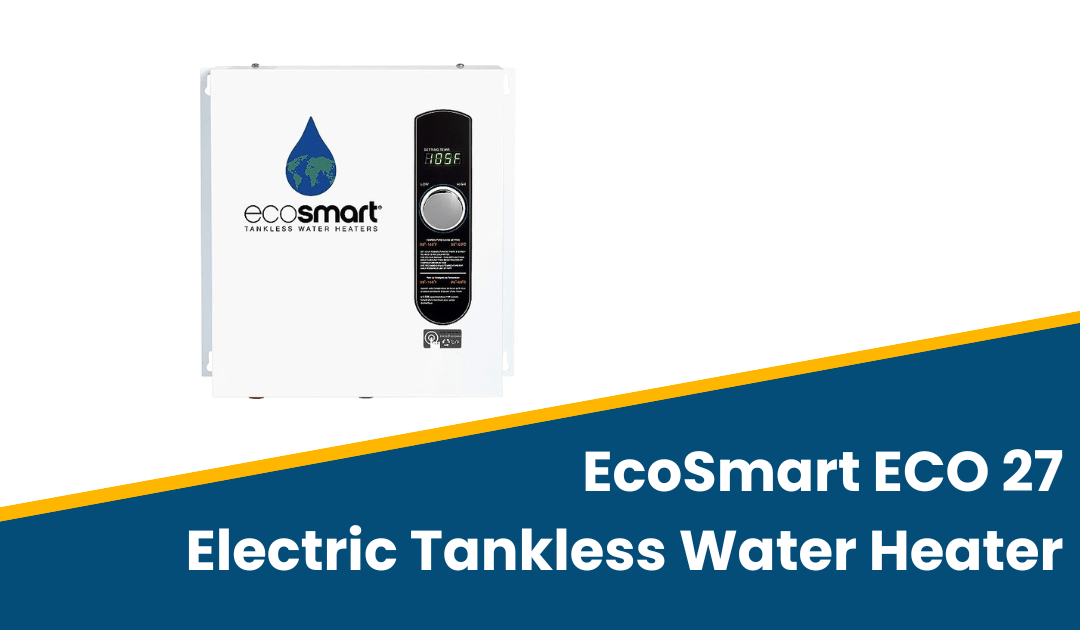 EcoSmart ECO 27 Electric Tankless Water Heater Review