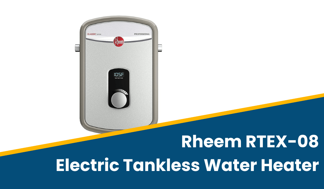 Rheem RTEX-08 Electric Tankless Water Heater Review